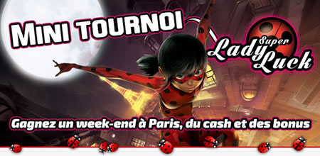 Mini tournoi Lady Luck : Week end à Paris, cash et bonus à gagner
