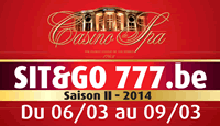 Sit & Go 777.be du Casino de Spa Saison 2 du 6 au 9 mars 2014