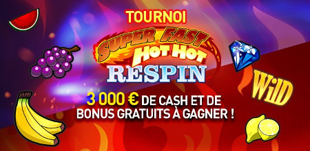 Tournoi Super Fast Hot Hot Respin : du cash et du bonus à gagner