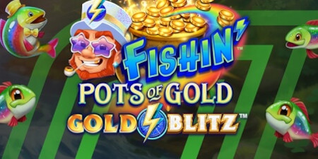 Fishin'Pots of Gold Gold Blitz : 20.000  euros pour son lancement sur le casino Unibet